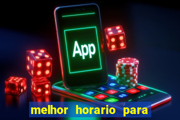 melhor horario para jogar bet7k